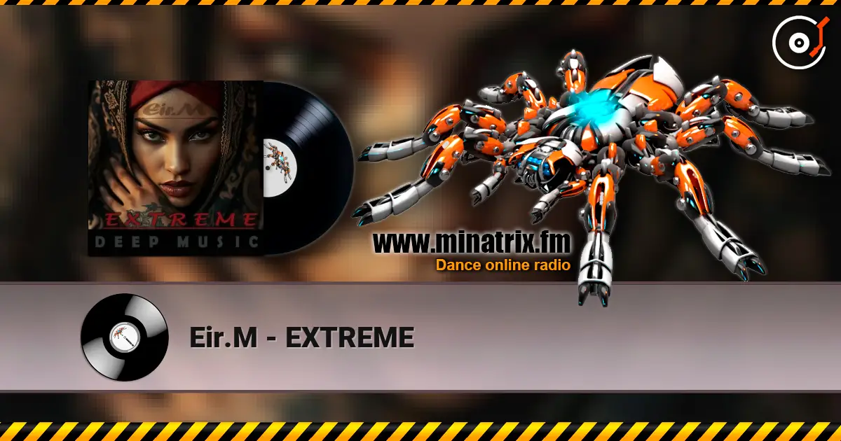 Eir.M - EXTREME écouter en ligne en haute qualité | Minatrix.FM
