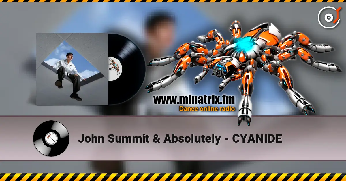 John Summit & Absolutely - CYANIDE écouter en ligne en haute qualité | Minatrix.FM