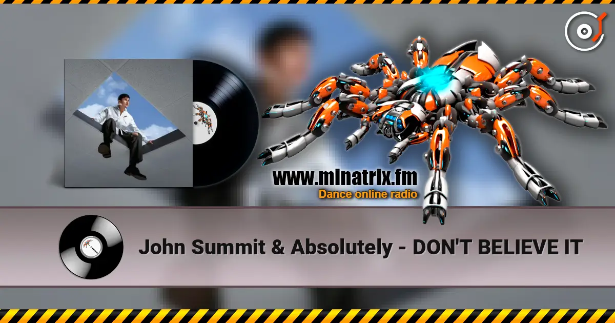 John Summit & Absolutely - DON'T BELIEVE IT écouter en ligne en haute qualité | Minatrix.FM