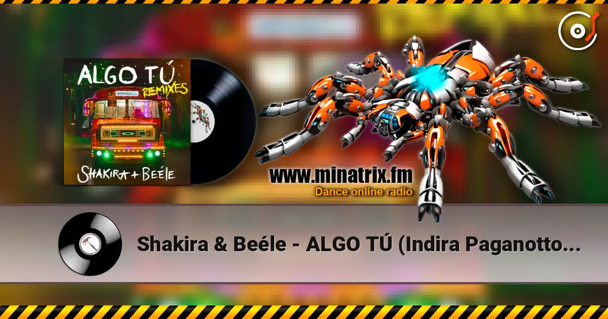 Shakira & Beéle - ALGO TÚ (Indira Paganotto Remix) écouter en ligne en haute qualité | Minatrix.FM