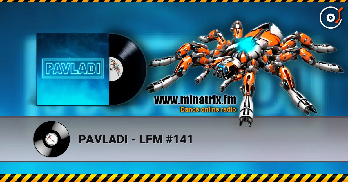 PAVLADI - LFM #141 écouter en ligne en haute qualité | Minatrix.FM