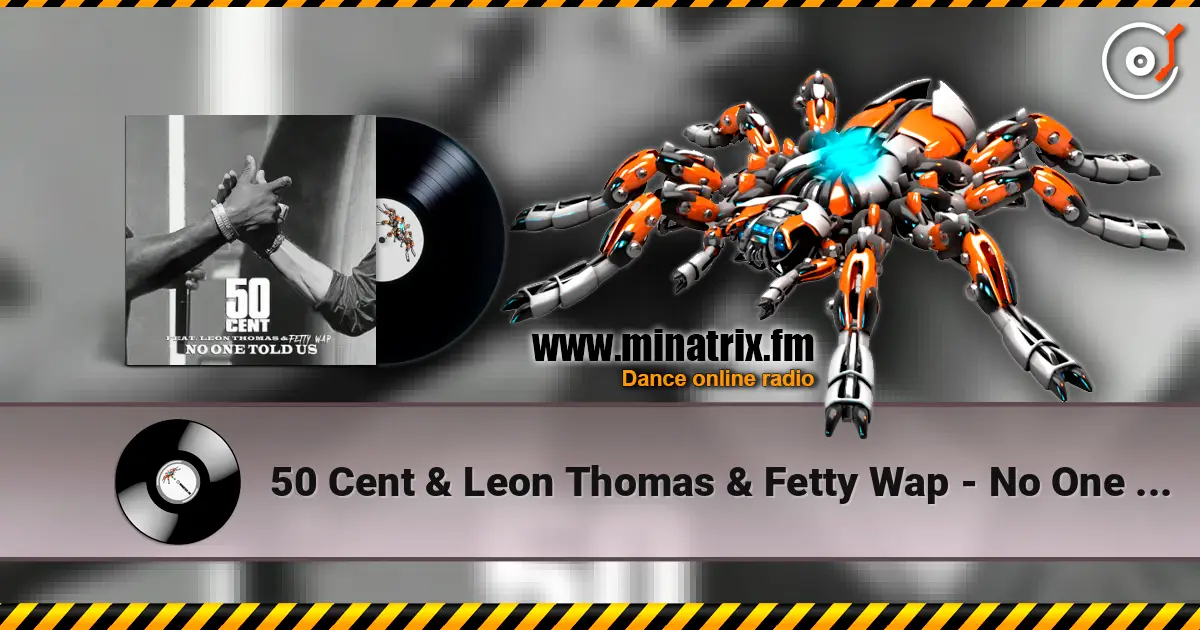 50 Cent & Leon Thomas & Fetty Wap - No One Told Us (Extended Version) écouter en ligne en haute qualité | Minatrix.FM