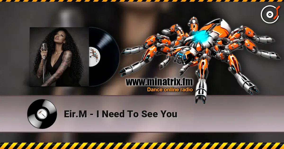 Eir.M - I Need To See You écouter en ligne en haute qualité | Minatrix.FM