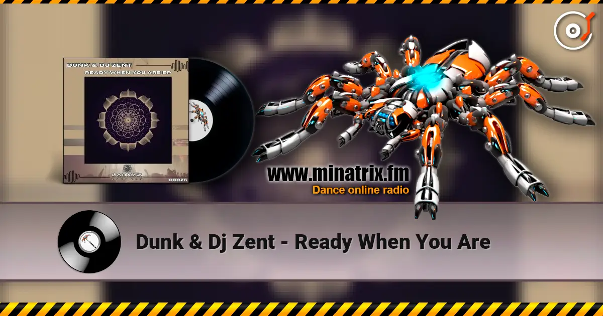 Dunk & Dj Zent - Ready When You Are écouter en ligne en haute qualité | Minatrix.FM