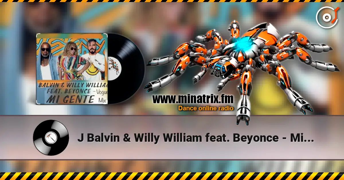 J Balvin & Willy William feat. Beyonce - Mi Gente écouter en ligne en haute qualité | Minatrix.FM