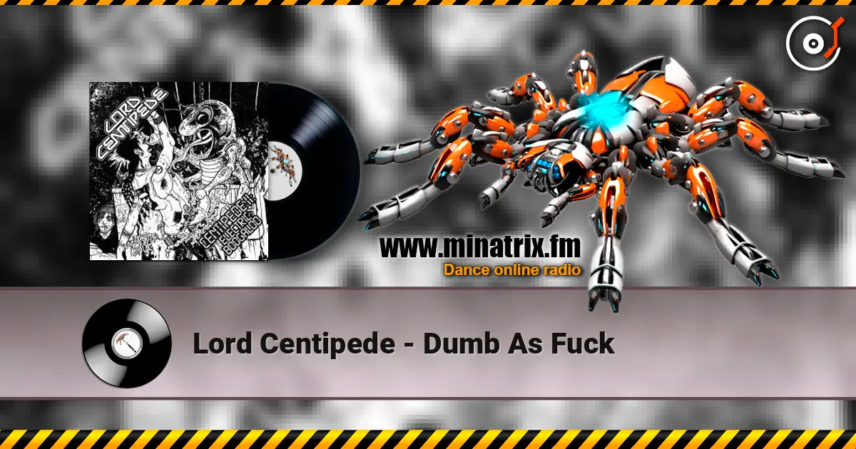 Lord Centipede - Dumb As Fuck écouter en ligne en haute qualité | Minatrix.FM