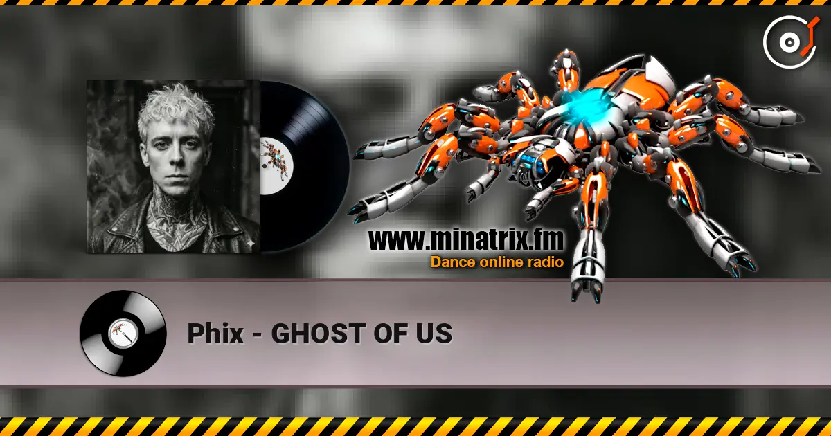 Phix - GHOST OF US écouter en ligne en haute qualité | Minatrix.FM