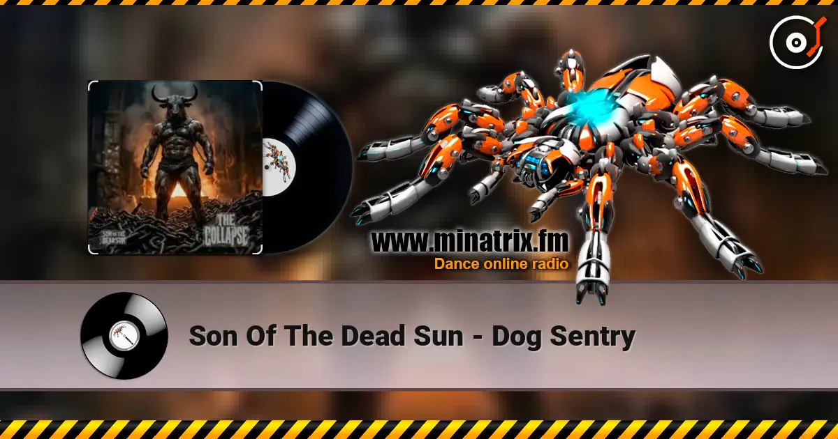 Son Of The Dead Sun - Dog Sentry écouter en ligne en haute qualité | Minatrix.FM
