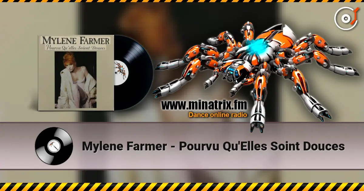 Mylene Farmer - Pourvu Qu'Elles Soint Douces écouter en ligne en haute qualité | Minatrix.FM