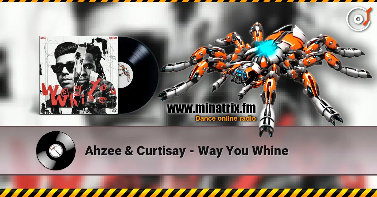Ahzee & Curtisay - Way You Whine écouter en ligne en haute qualité | Minatrix.FM