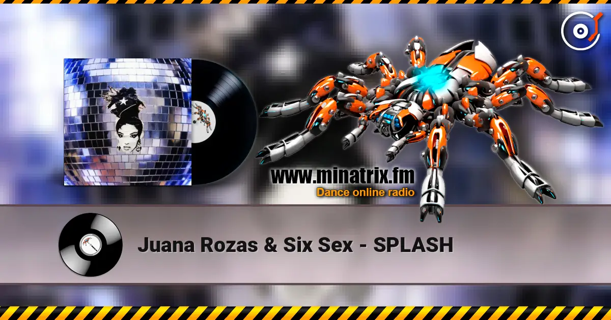 Juana Rozas & Six Sex - SPLASH écouter en ligne en haute qualité | Minatrix.FM