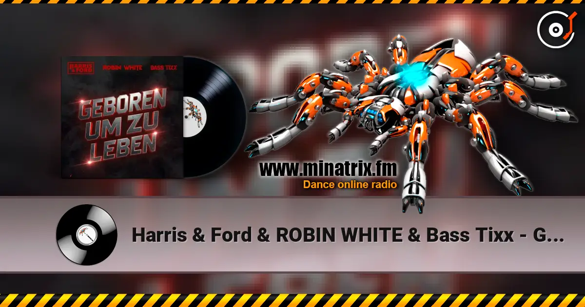 Harris & Ford & ROBIN WHITE & Bass Tixx - Geboren um zu Leben écouter en ligne en haute qualité | Minatrix.FM