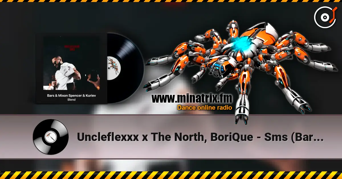 Uncleflexxx x The North, BoriQue - Sms (Bars & Mixon Spencer & Kuriev Radio Edit) écouter en ligne en haute qualité | Minatrix.FM