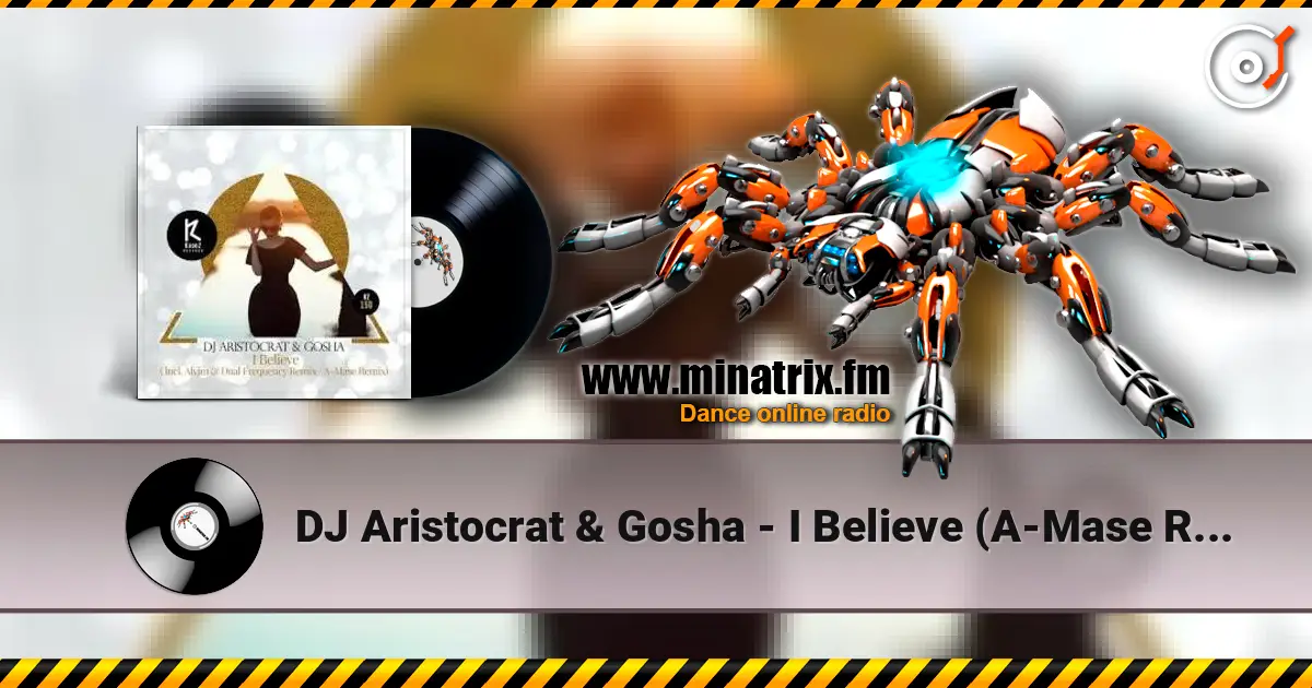 DJ Aristocrat & Gosha - I Believe (A-Mase Remix) écouter en ligne en haute qualité | Minatrix.FM