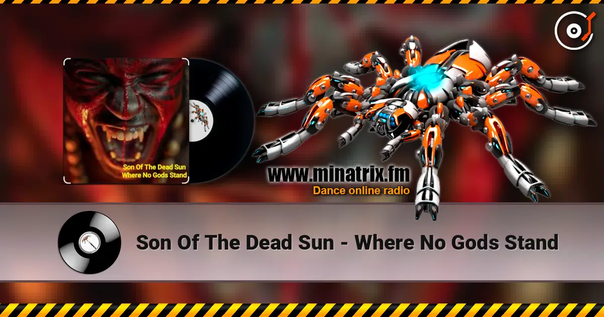 Son Of The Dead Sun - Where No Gods Stand écouter en ligne en haute qualité | Minatrix.FM
