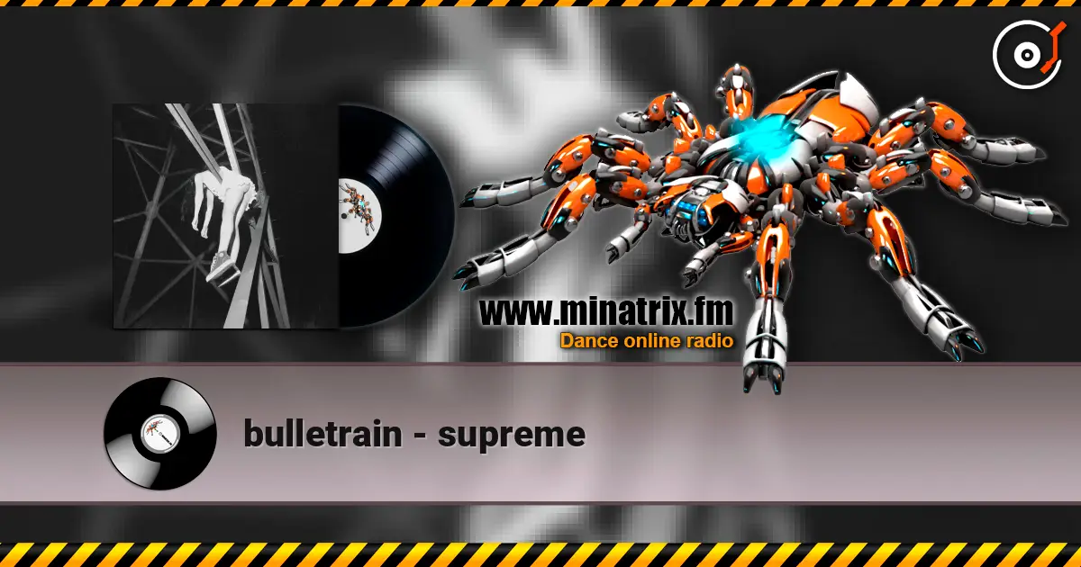 bulletrain - supreme écouter en ligne en haute qualité | Minatrix.FM