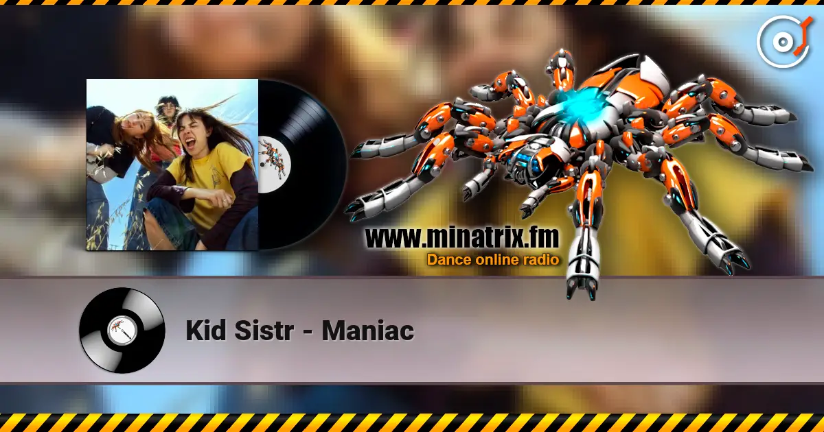 Kid Sistr - Maniac écouter en ligne en haute qualité | Minatrix.FM