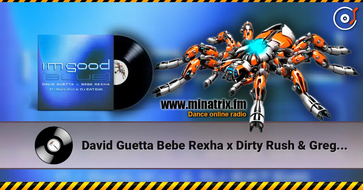 David Guetta Bebe Rexha x Dirty Rush & Gregor Es - Im Good (Blue) (DJ Bars (Kz) & DJ EA7 Edit) écouter en ligne en haute qualité | Minatrix.FM