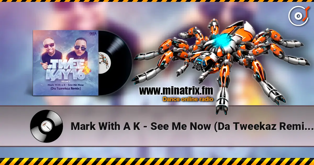 Mark With A K - See Me Now (Da Tweekaz Remix) (Radio Version) écouter en ligne en haute qualité | Minatrix.FM