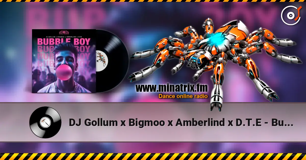 DJ Gollum x Bigmoo x Amberlind x D.T.E - Bubble Boy écouter en ligne en haute qualité | Minatrix.FM
