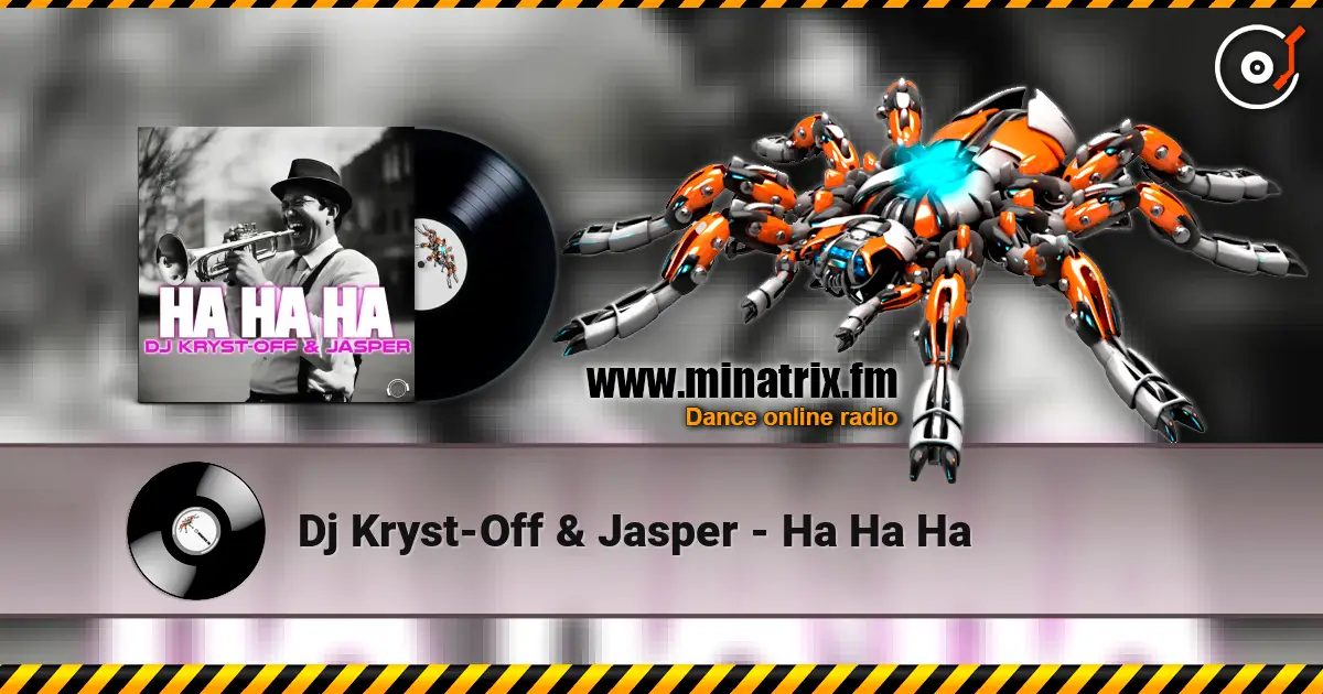 Dj Kryst-Off & Jasper - Ha Ha Ha écouter en ligne en haute qualité | Minatrix.FM