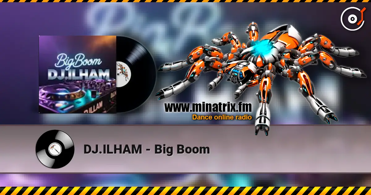 DJ.ILHAM - Big Boom écouter en ligne en haute qualité | Minatrix.FM