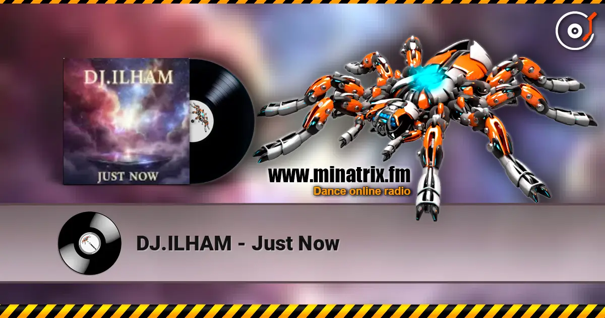 DJ.ILHAM - Just Now écouter en ligne en haute qualité | Minatrix.FM