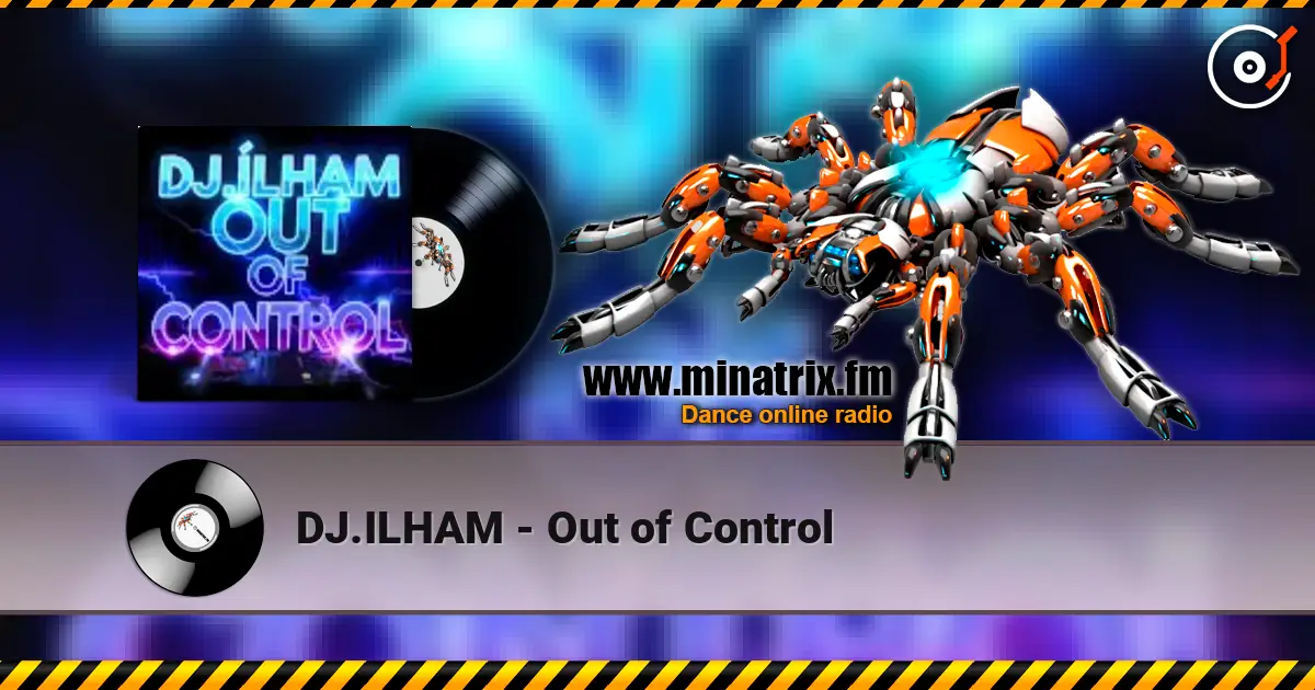 DJ.ILHAM - Out of Control écouter en ligne en haute qualité | Minatrix.FM