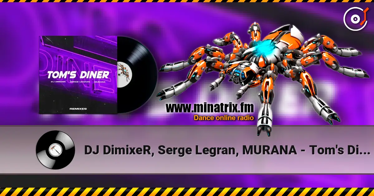DJ DimixeR, Serge Legran, MURANA - Tom's Diner écouter en ligne en haute qualité | Minatrix.FM