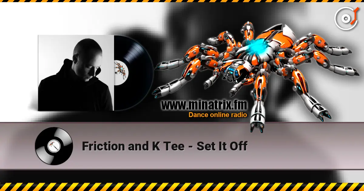 Friction and K Tee - Set It Off écouter en ligne en haute qualité | Minatrix.FM