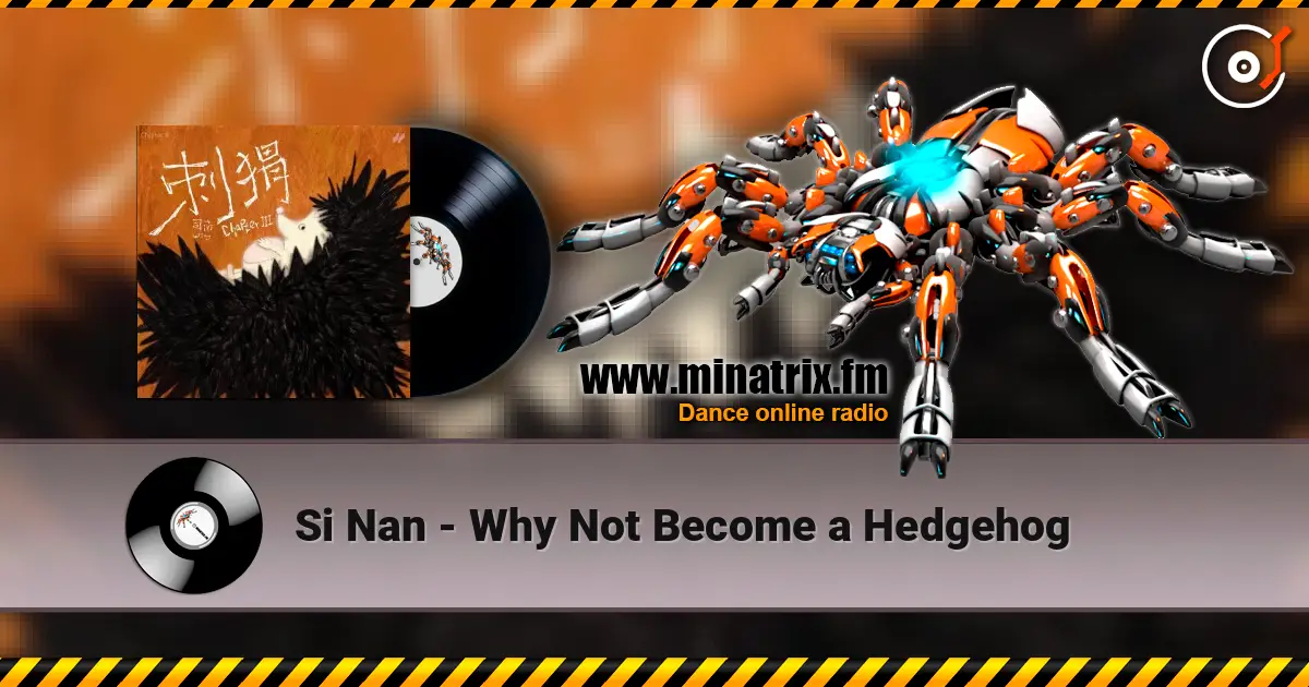 Si Nan - Why Not Become a Hedgehog écouter en ligne en haute qualité | Minatrix.FM