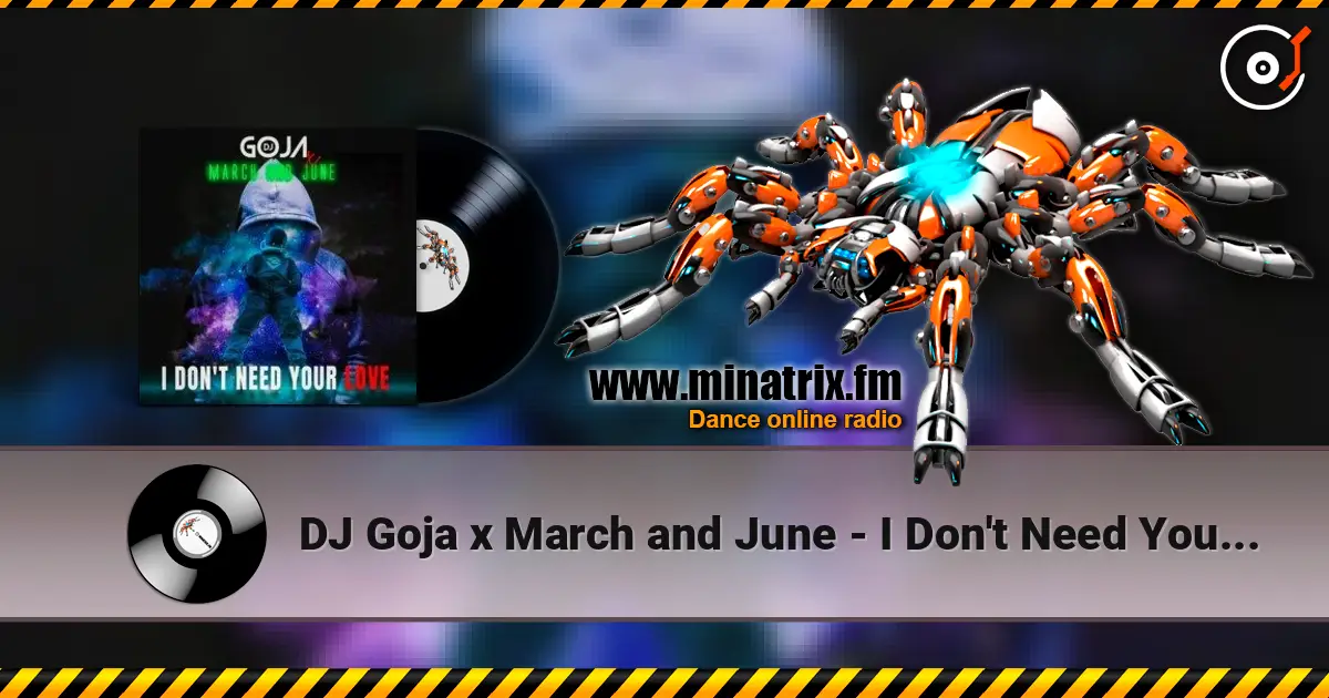 DJ Goja x March and June - I Don't Need Your Love écouter en ligne en haute qualité | Minatrix.FM