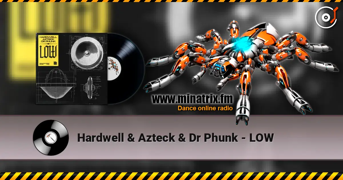 Hardwell & Azteck & Dr Phunk - LOW écouter en ligne en haute qualité | Minatrix.FM