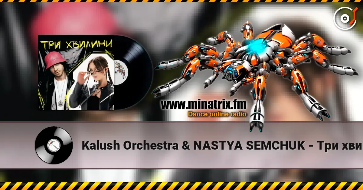 Kalush Orchestra & NASTYA SEMCHUK - Три хвилини écouter en ligne en haute qualité | Minatrix.FM
