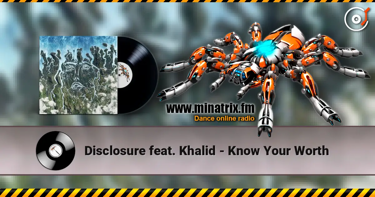 Disclosure feat. Khalid - Know Your Worth écouter en ligne en haute qualité | Minatrix.FM