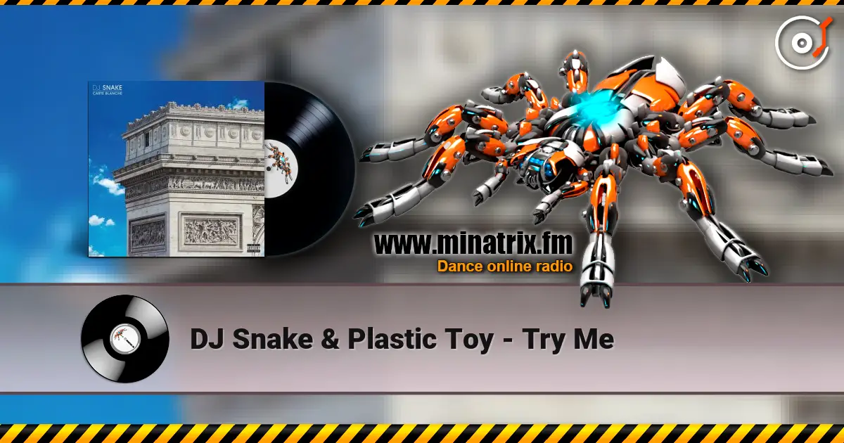DJ Snake & Plastic Toy - Try Me écouter en ligne en haute qualité | Minatrix.FM