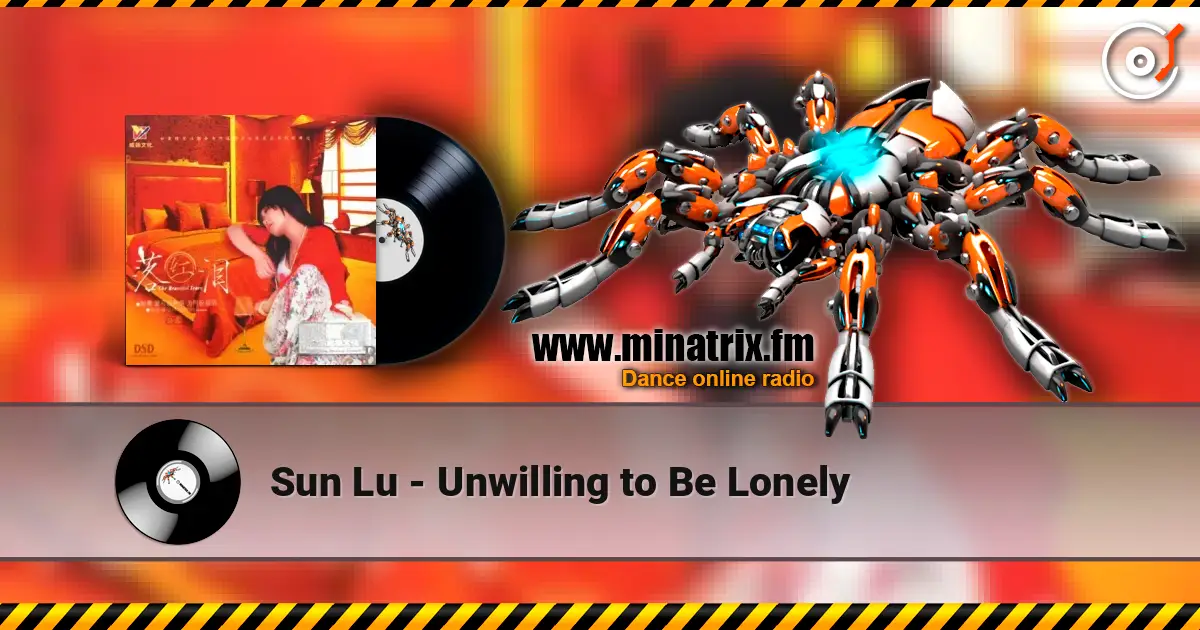 Sun Lu - Unwilling to Be Lonely écouter en ligne en haute qualité | Minatrix.FM