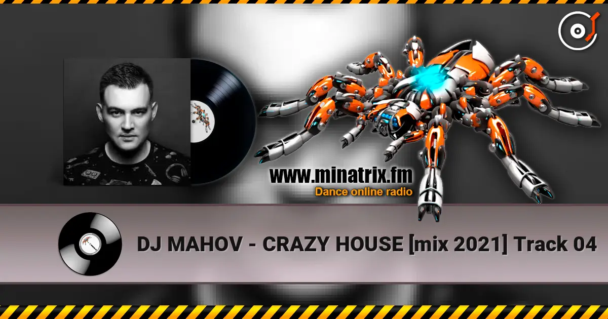 DJ MAHOV - CRAZY HOUSE [mix 2021] Track 04 écouter en ligne en haute qualité | Minatrix.FM