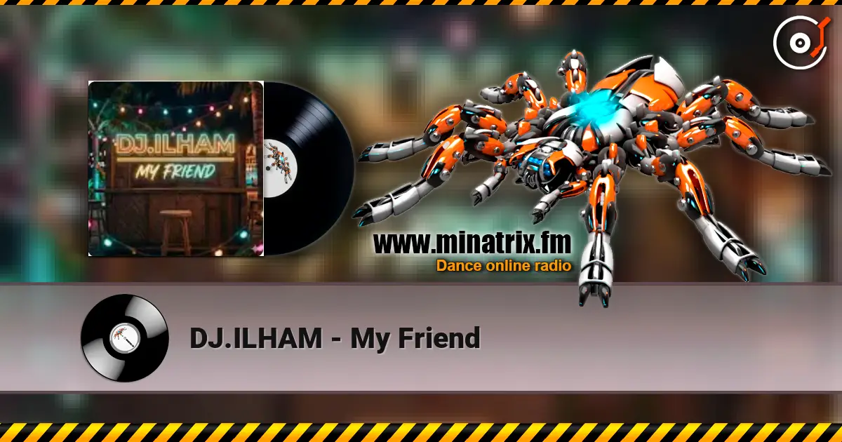 DJ.ILHAM - My Friend écouter en ligne en haute qualité | Minatrix.FM