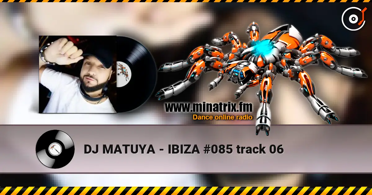 DJ MATUYA - IBIZA #085 track 06 écouter en ligne en haute qualité | Minatrix.FM