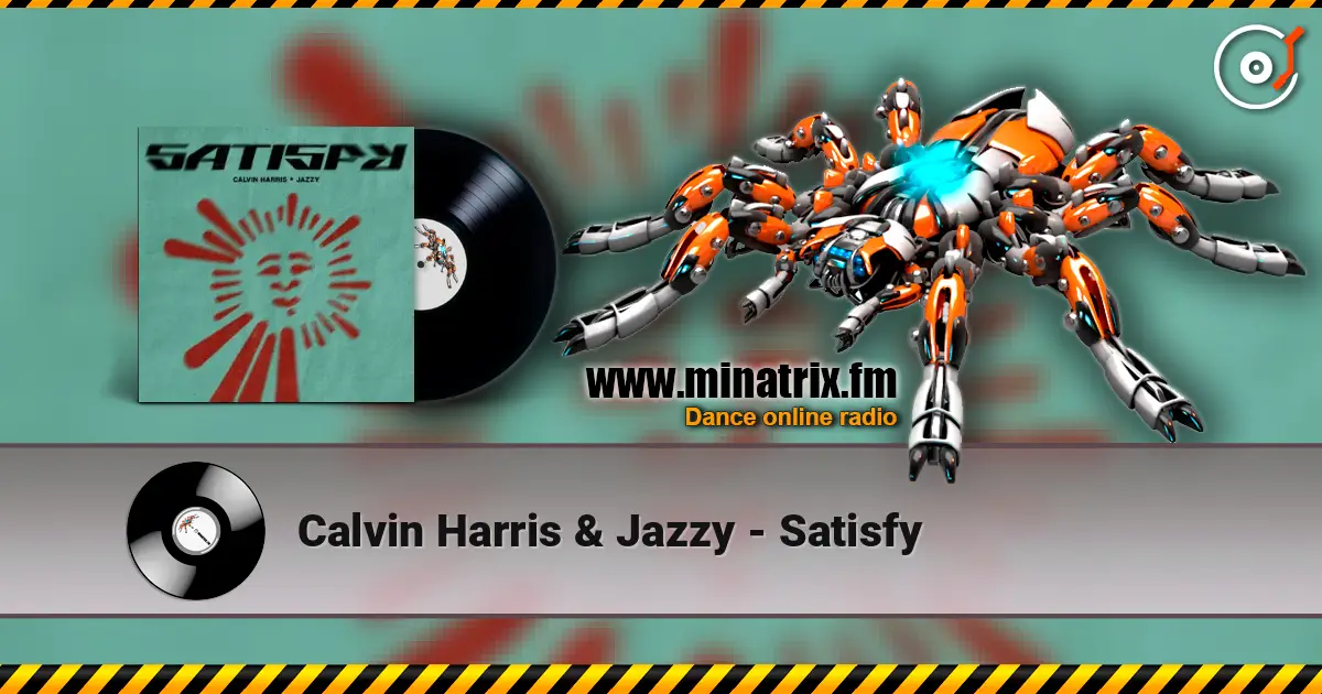 Calvin Harris & Jazzy - Satisfy écouter en ligne en haute qualité | Minatrix.FM