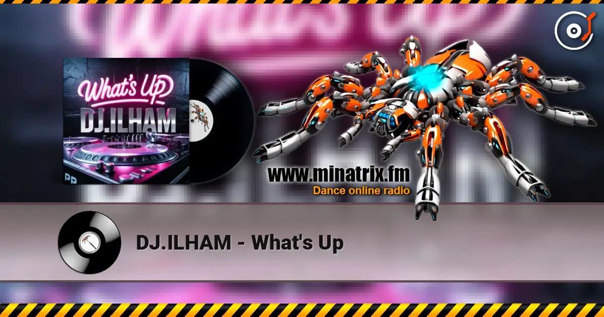 DJ.ILHAM - What's Up écouter en ligne en haute qualité | Minatrix.FM