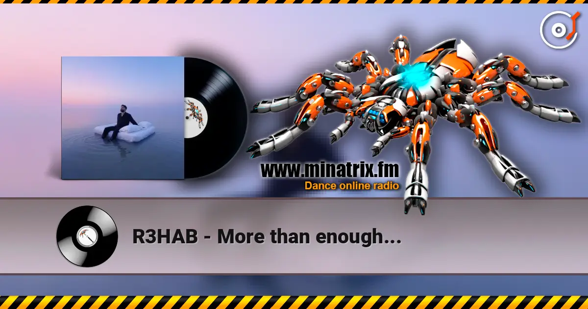 R3HAB - More than enough... écouter en ligne en haute qualité | Minatrix.FM