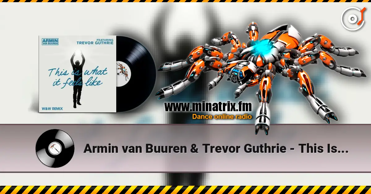 Armin van Buuren & Trevor Guthrie - This Is What It Feels Like (W&W Remix) écouter en ligne en haute qualité | Minatrix.FM