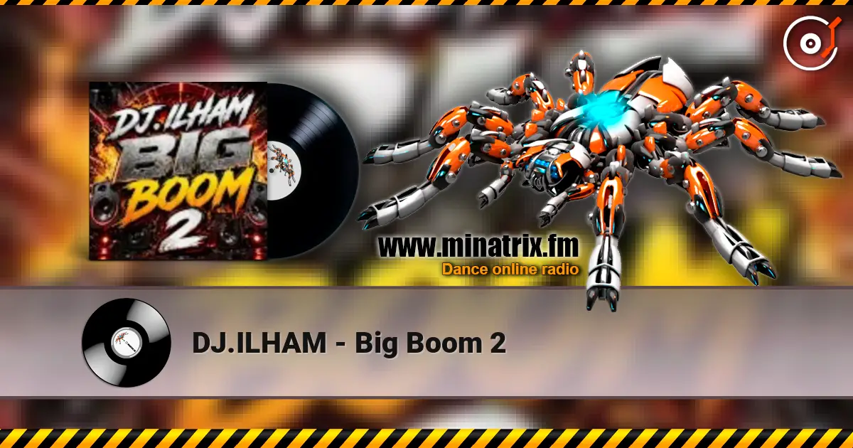 DJ.ILHAM - Big Boom 2 écouter en ligne en haute qualité | Minatrix.FM