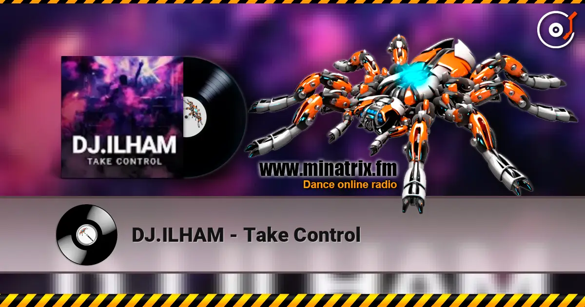 DJ.ILHAM - Take Control écouter en ligne en haute qualité | Minatrix.FM