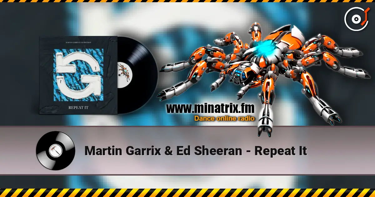 Martin Garrix & Ed Sheeran - Repeat It écouter en ligne en haute qualité | Minatrix.FM