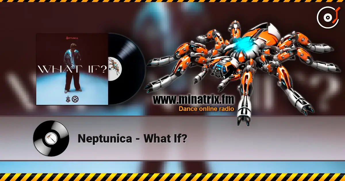 Neptunica - What If? écouter en ligne en haute qualité | Minatrix.FM