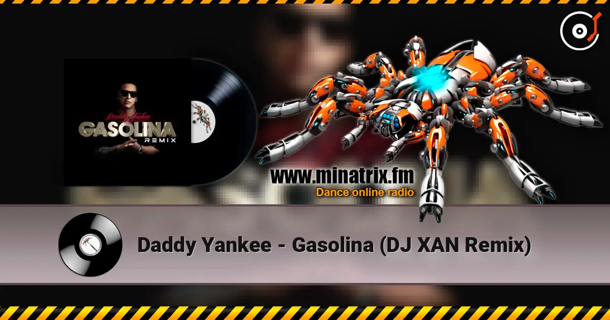 Daddy Yankee - Gasolina (DJ XAN Remix) écouter en ligne en haute qualité | Minatrix.FM