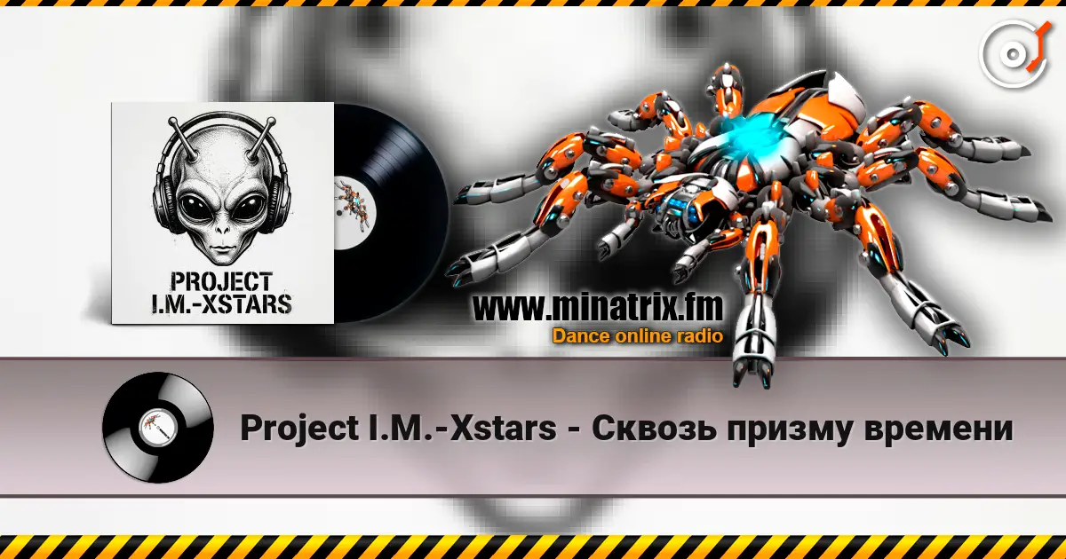 Project I.M.-Xstars - Сквозь призму времени écouter en ligne en haute qualité | Minatrix.FM